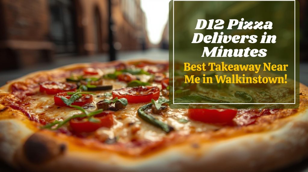 Best Takeaway Near Me in Walkinstown D12 Pizza Delivers in Minutes