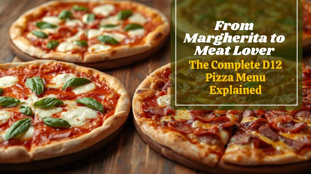 From Margherita to Meat Lover The Complete D12 Pizza Menu Explained